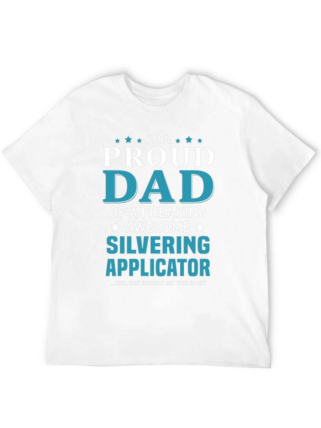 Proud Dad of a Silvering Applicator T-Shirt