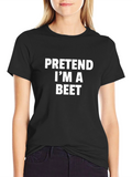 Pretend Im A Beet - Funny T-Shirt