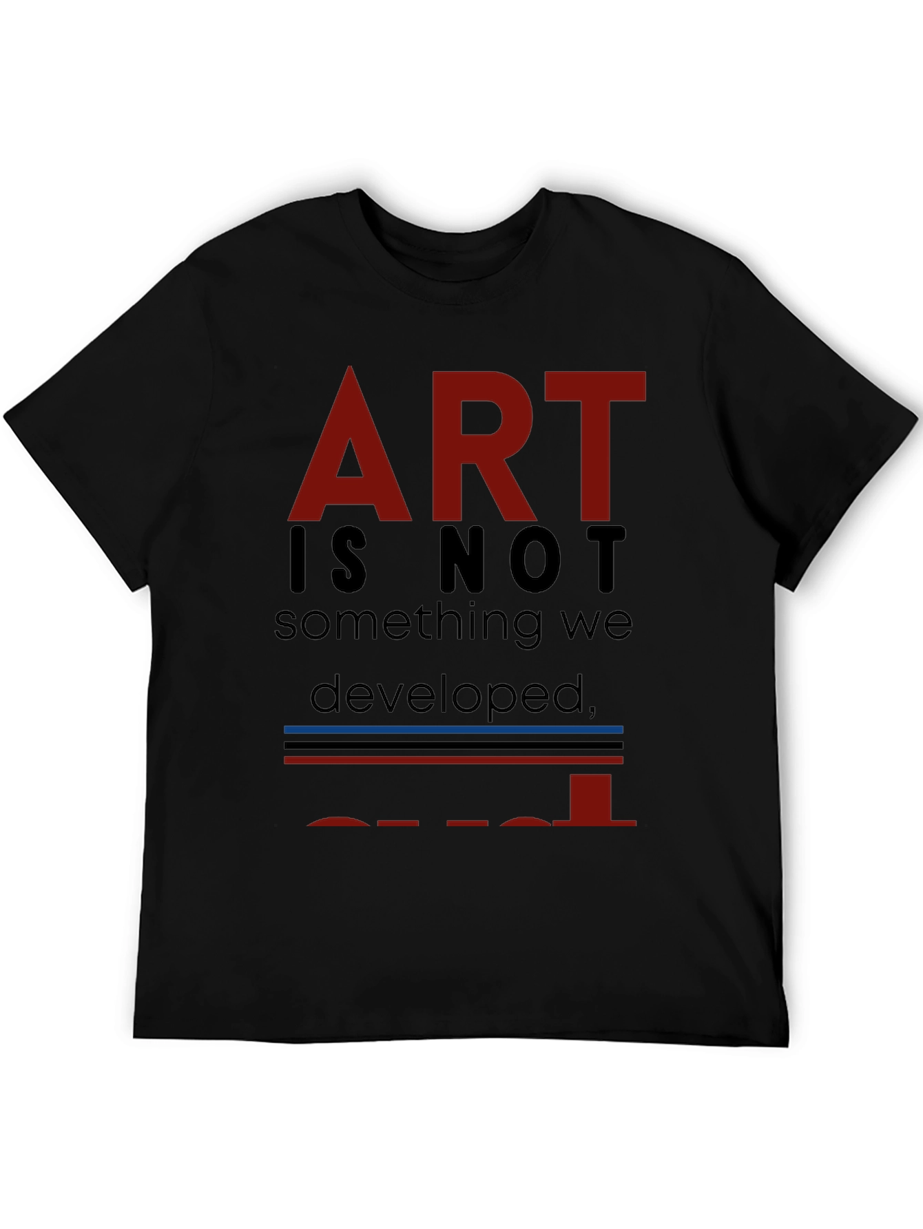 Art is Not... T-Shirt - Unique Artistic Statement