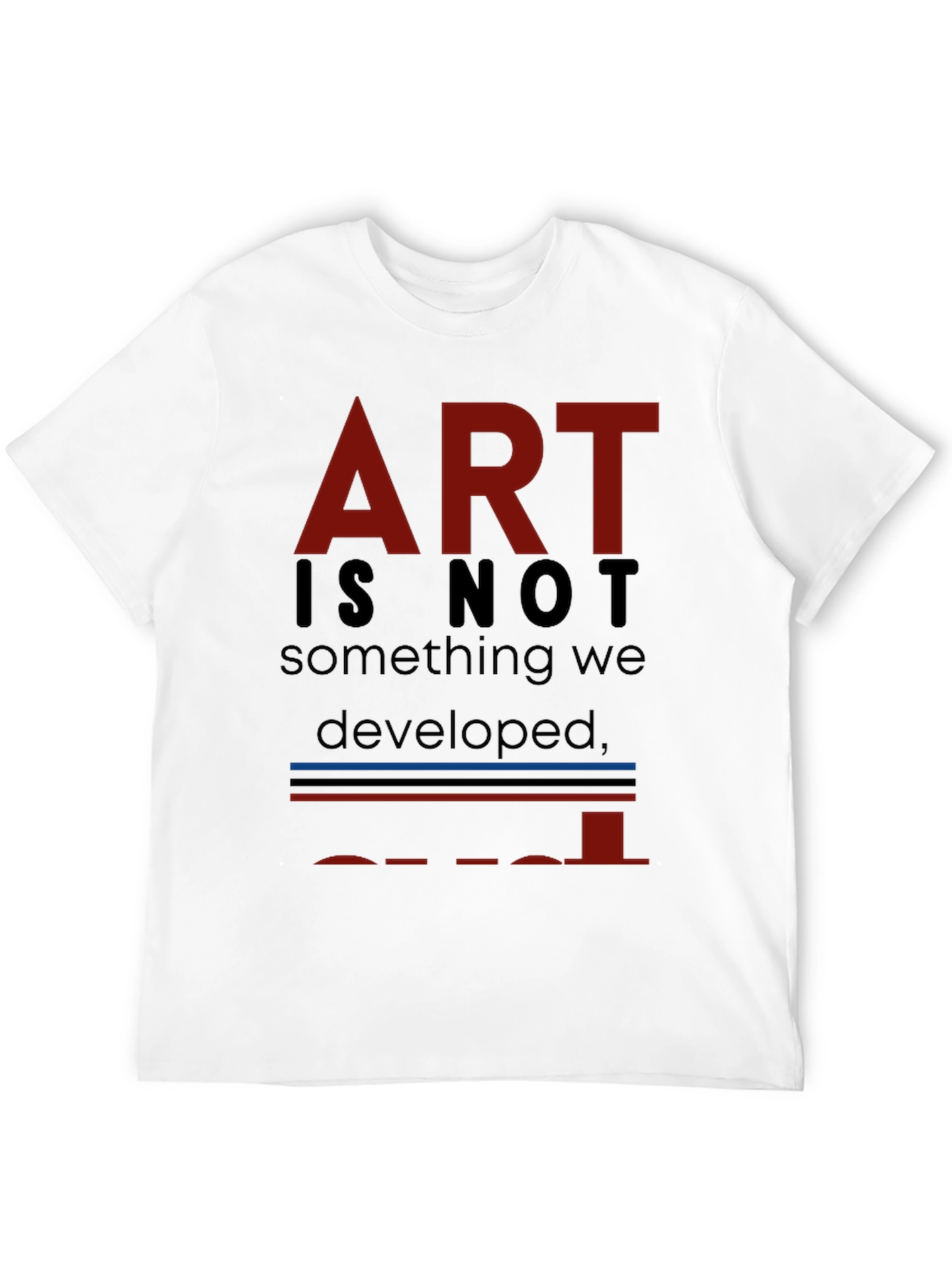 Art is Not... T-Shirt - Unique Artistic Statement