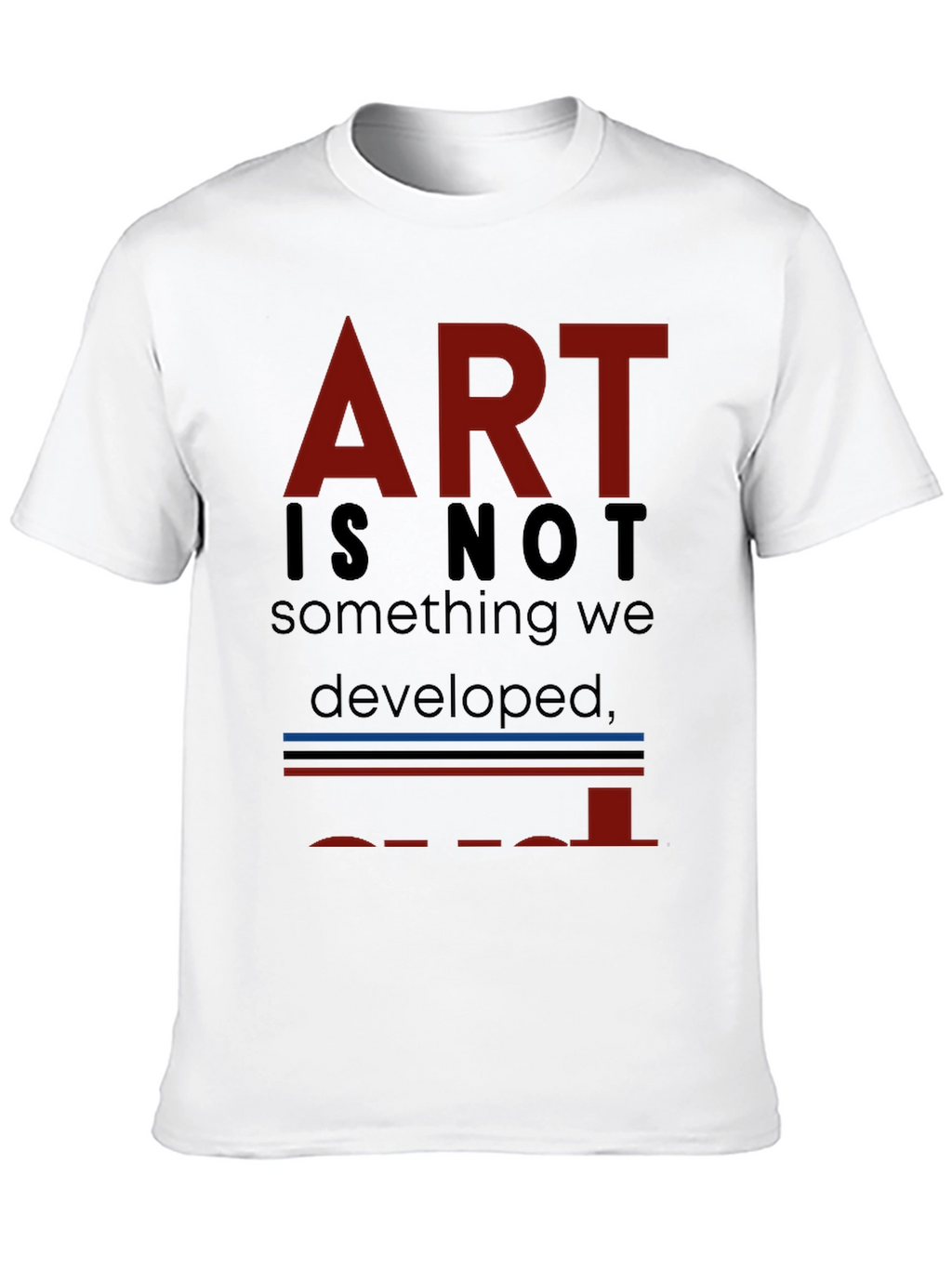 Art is Not... T-Shirt - Unique Artistic Statement