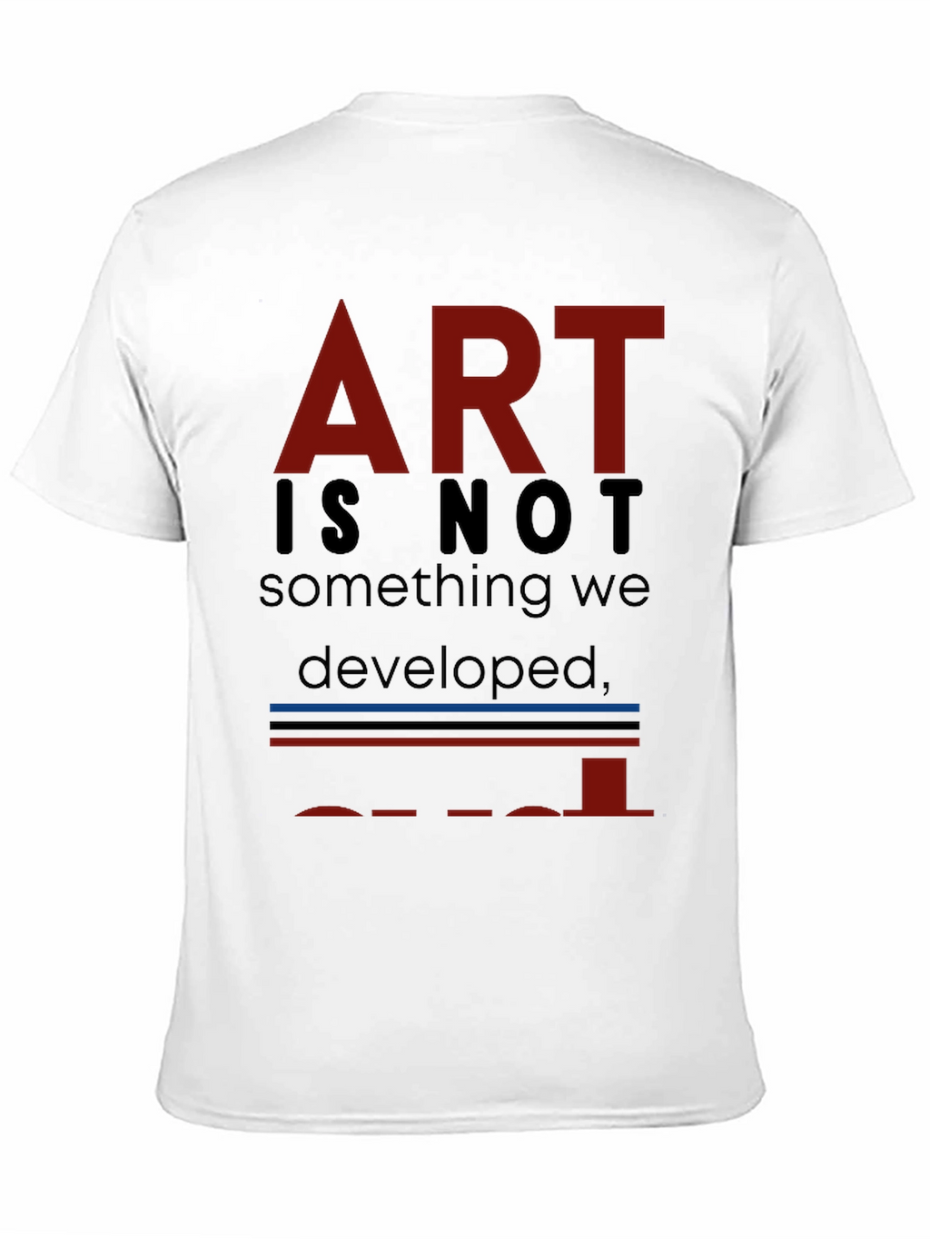 Art is Not... T-Shirt - Unique Artistic Statement
