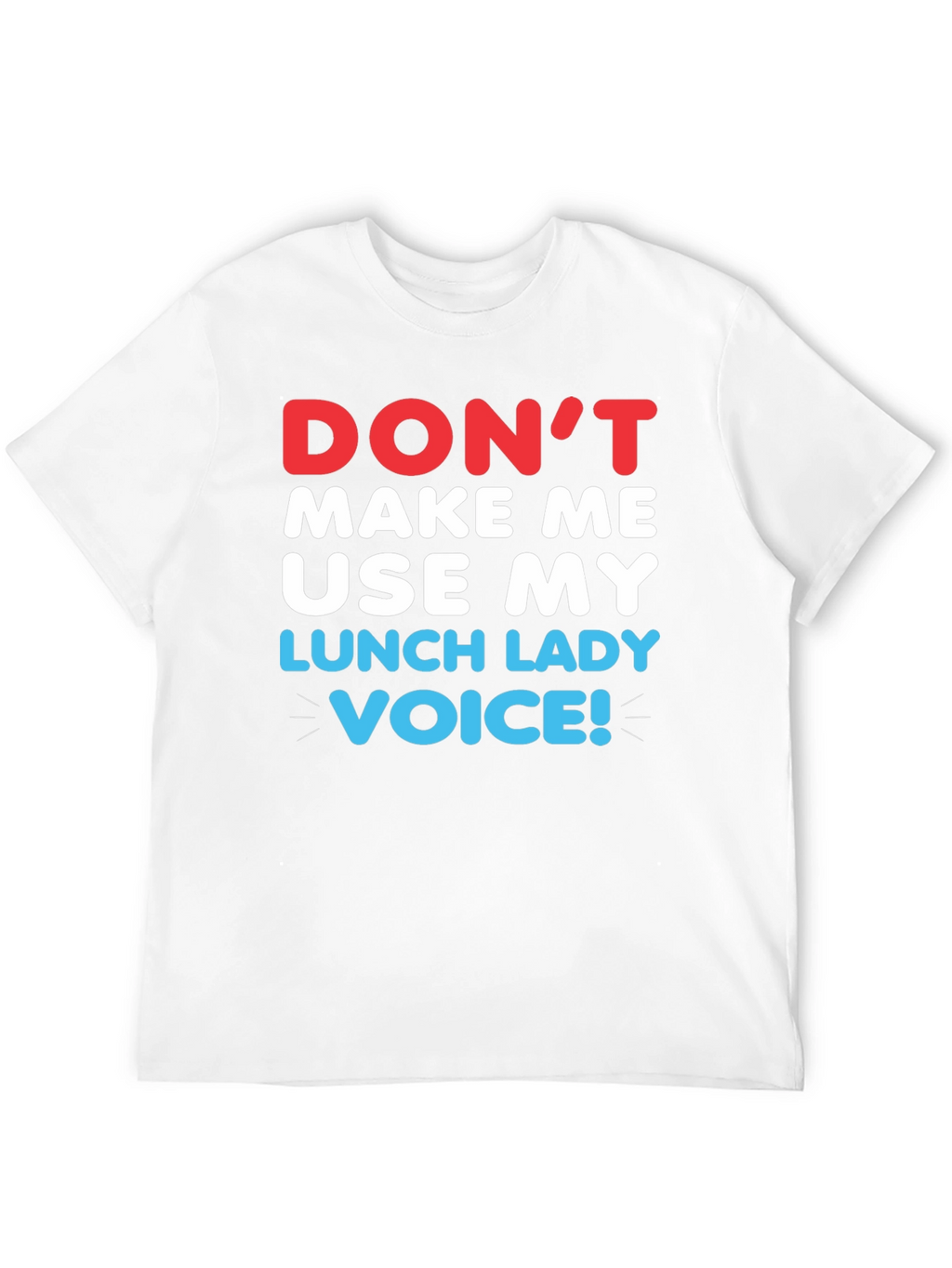 Dont Make Me Use My Lunch Lady Voice T-Shirt