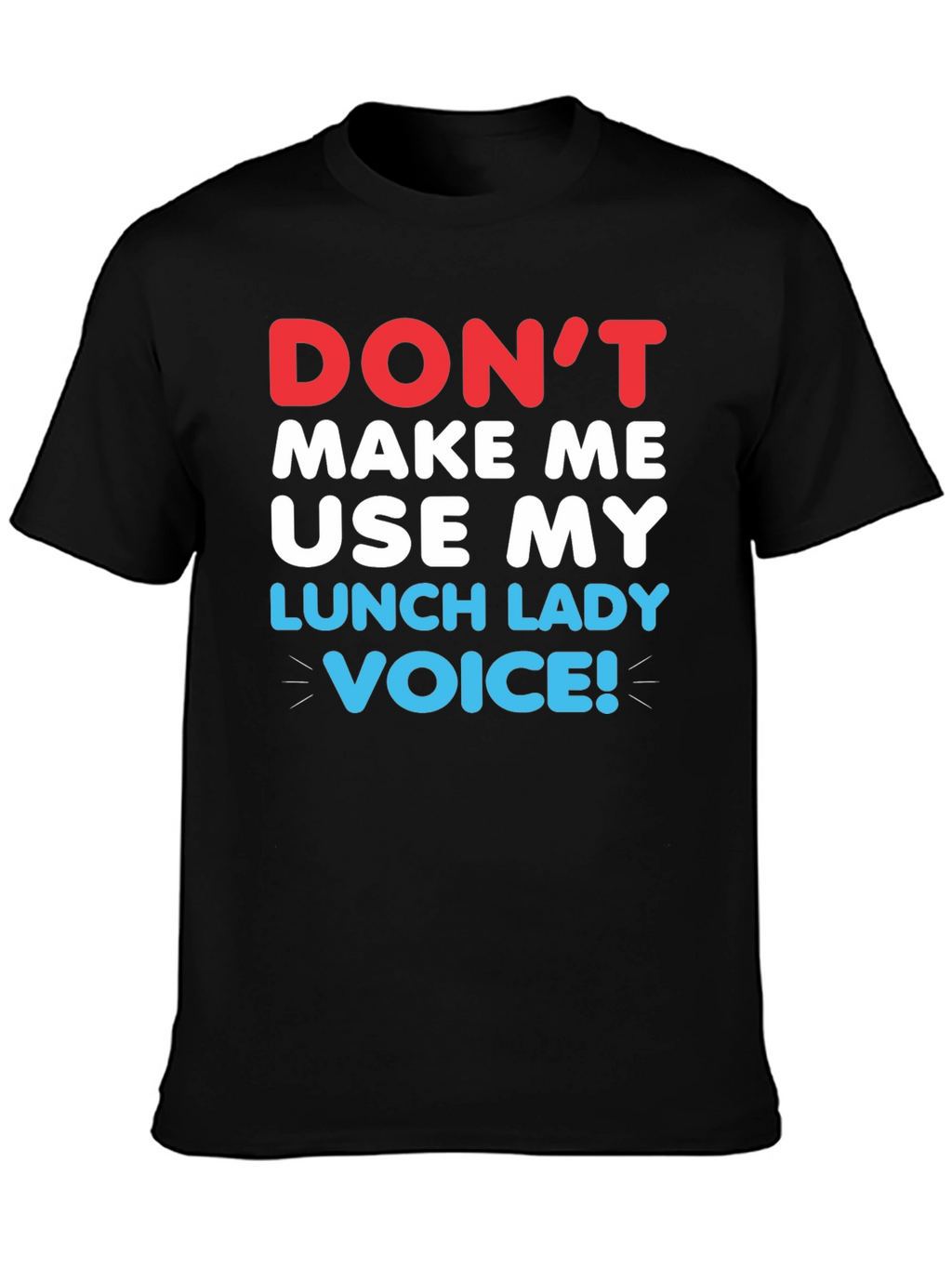 Dont Make Me Use My Lunch Lady Voice T-Shirt