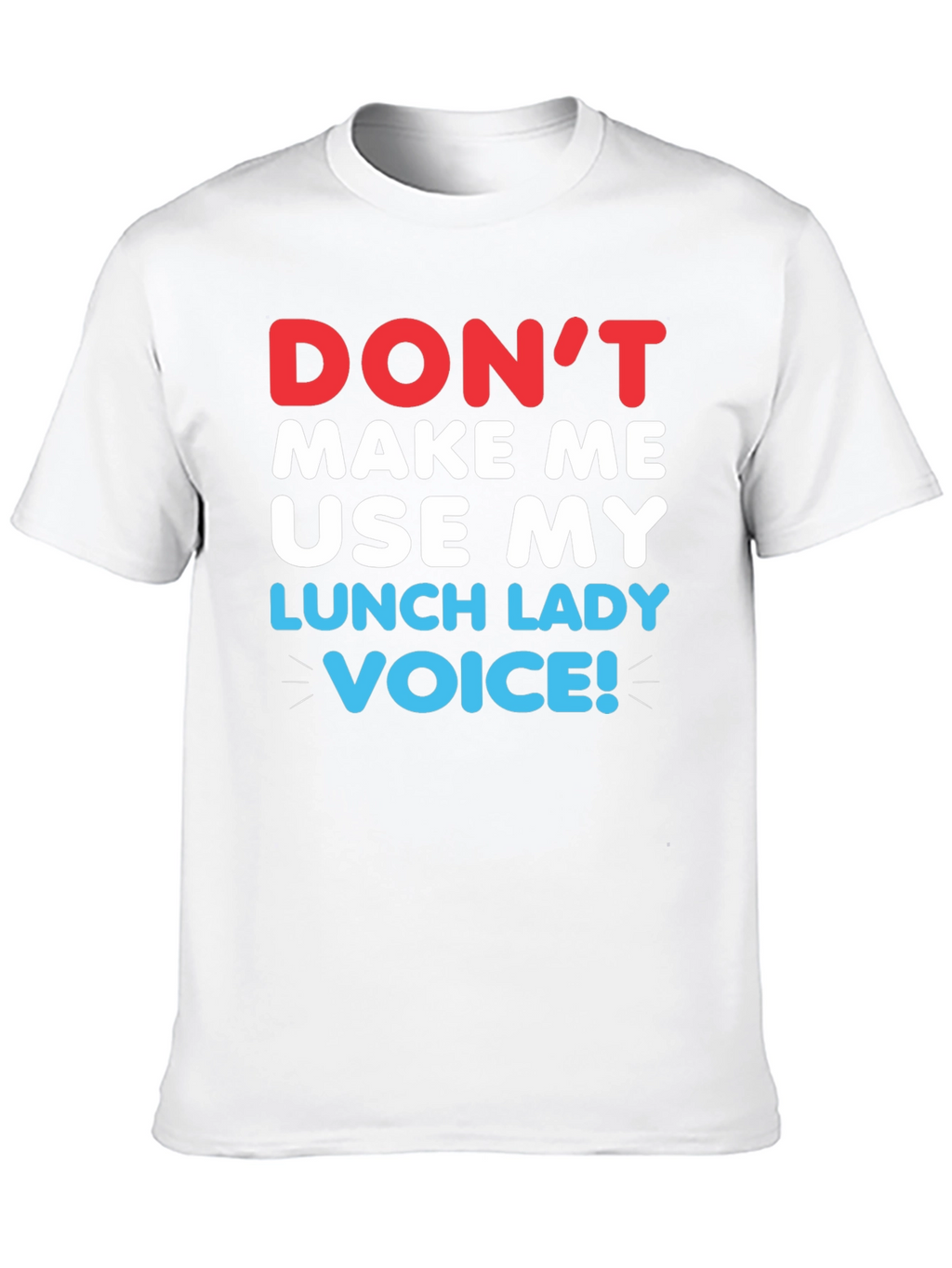 Dont Make Me Use My Lunch Lady Voice T-Shirt