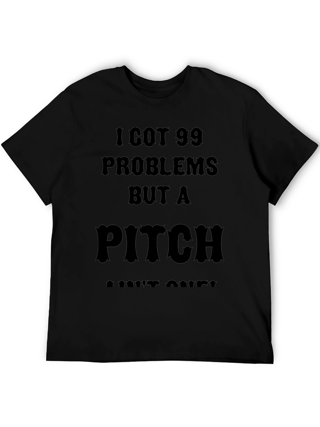 99 Problems But a Pitch Aint One T-Shirt