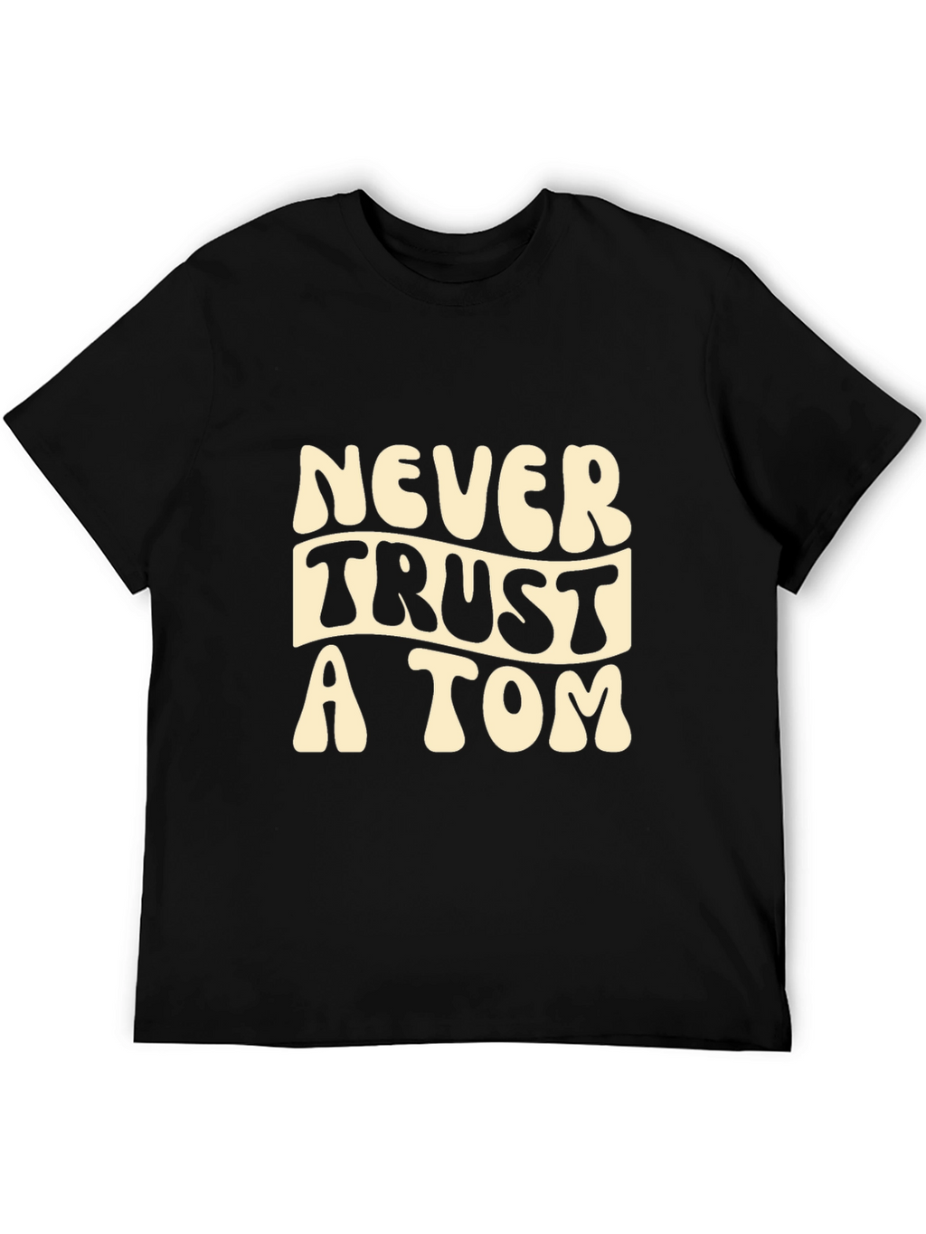 Never Trust a Tom Graphic Tee