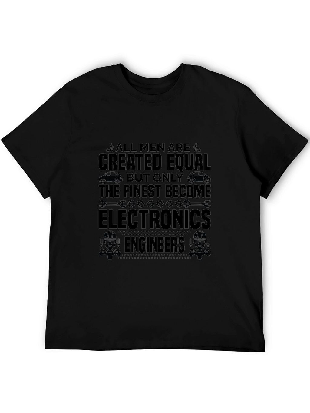 Electronics Engineer T-Shirt - All Men Are Created Equal