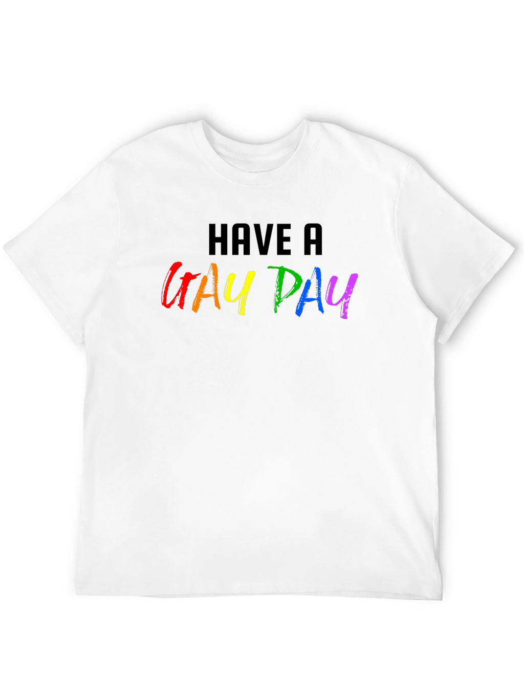 Have a Gay Day Pride T-Shirt