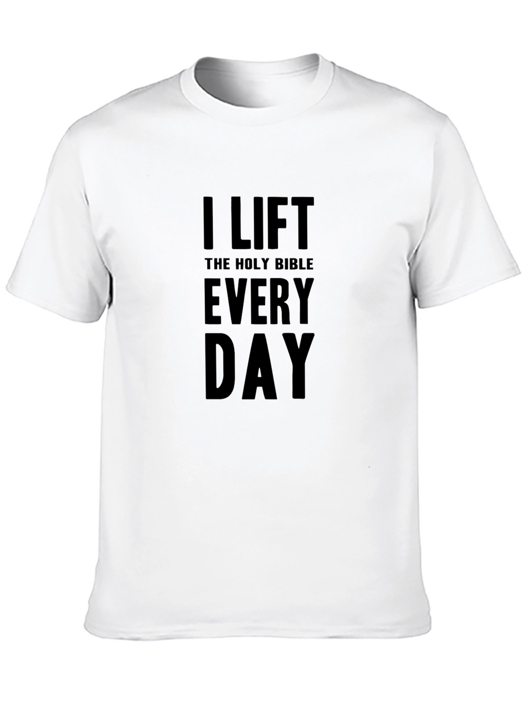 I Lift the Holy Bible Every Day T-Shirt