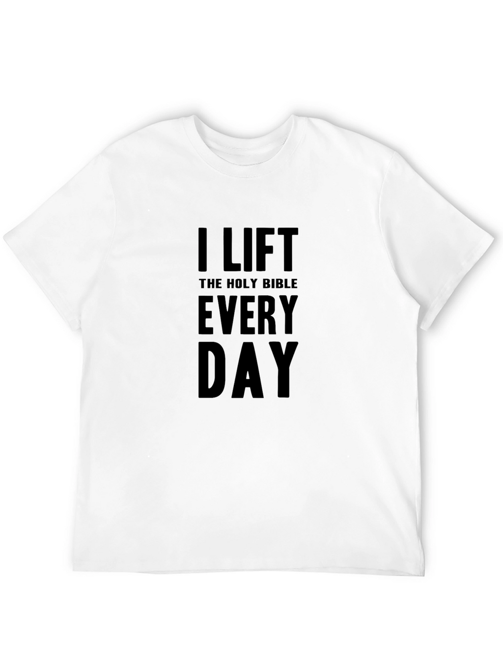 I Lift the Holy Bible Every Day T-Shirt