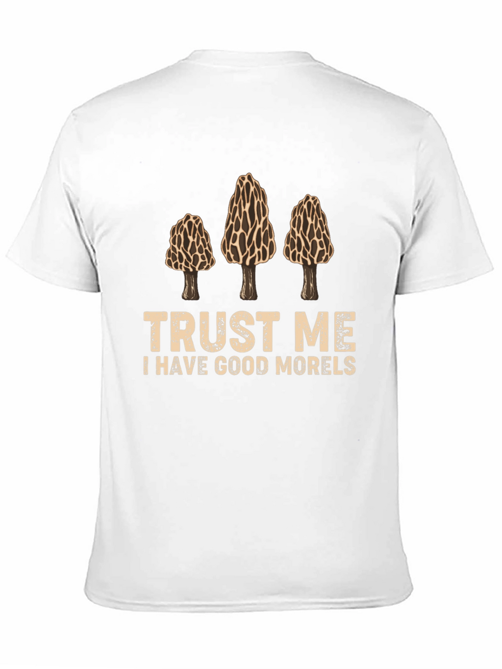 Trust Me I Have Good Morels Graphic T-Shirt