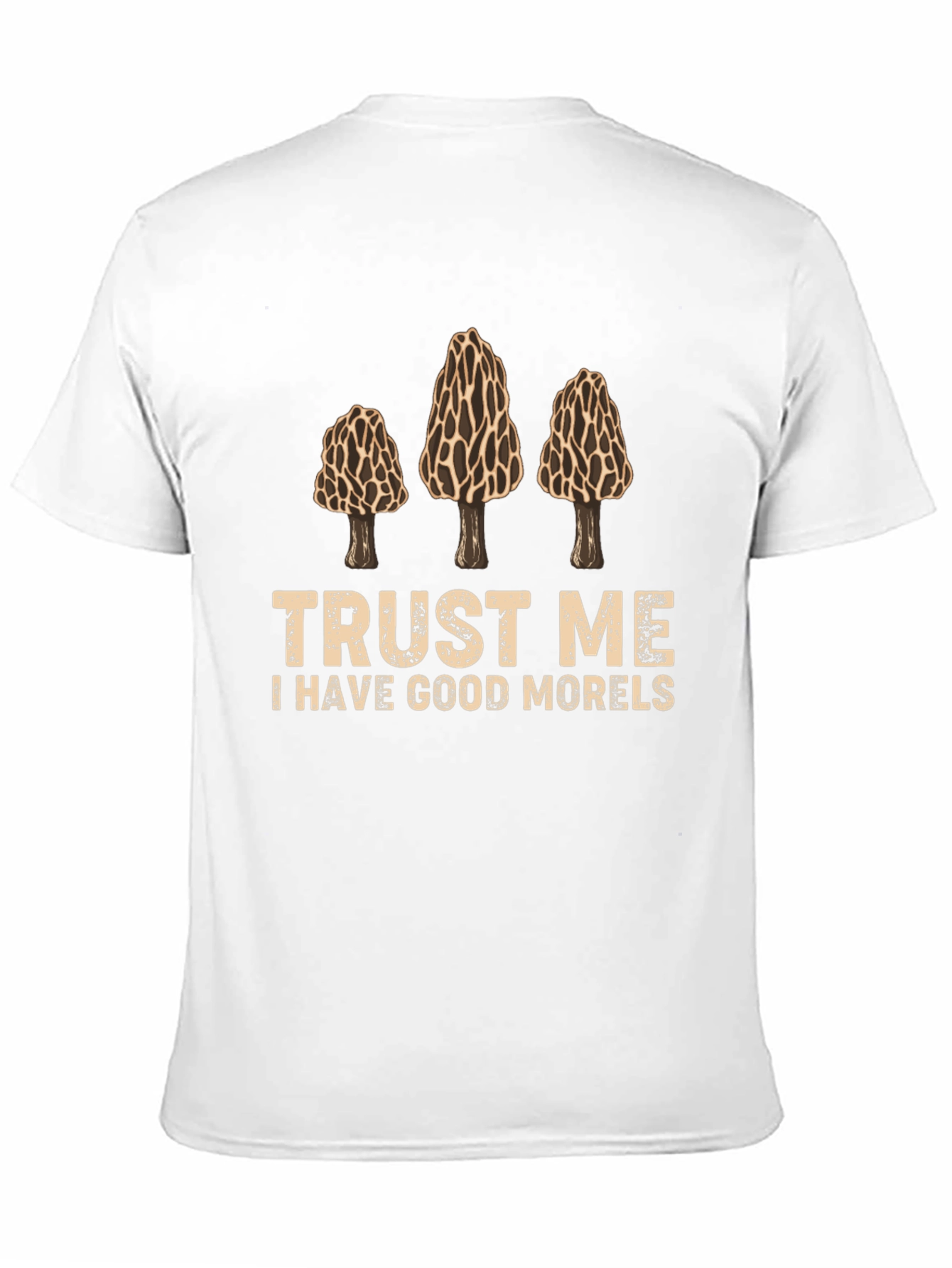 Trust Me I Have Good Morels Graphic T-Shirt