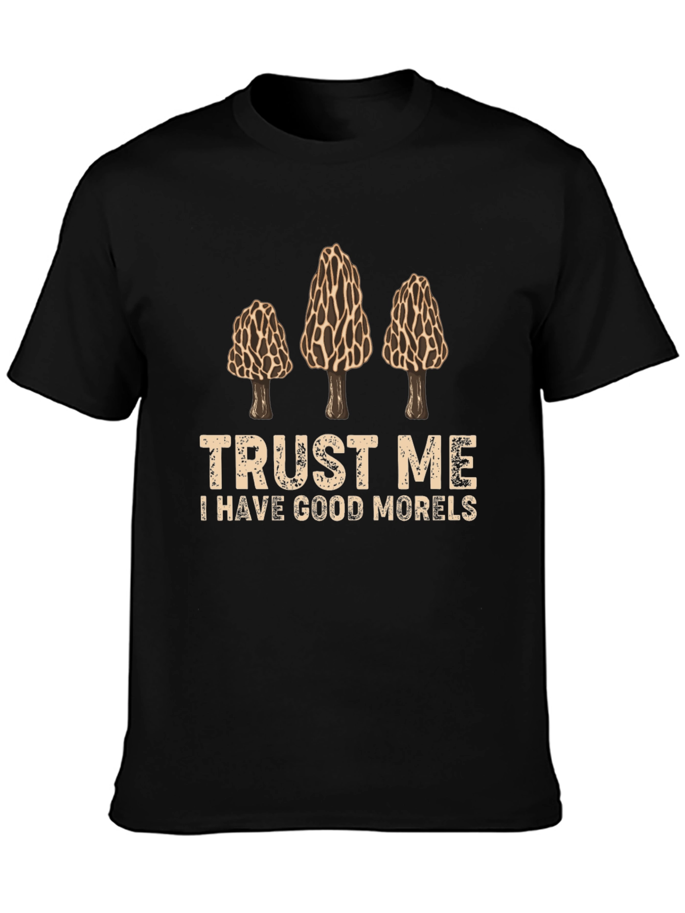 Trust Me I Have Good Morels Graphic T-Shirt