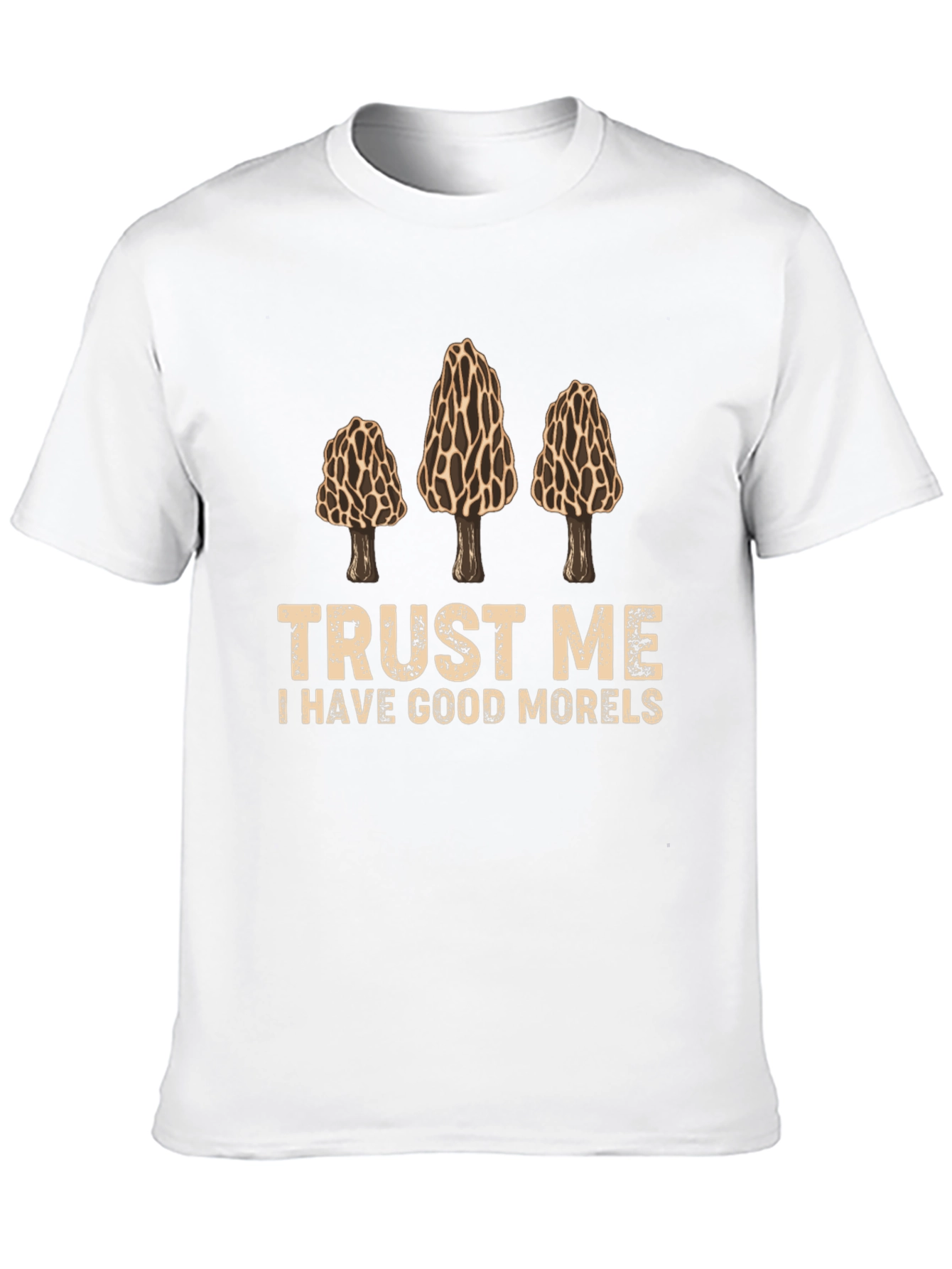 Trust Me I Have Good Morels Graphic T-Shirt