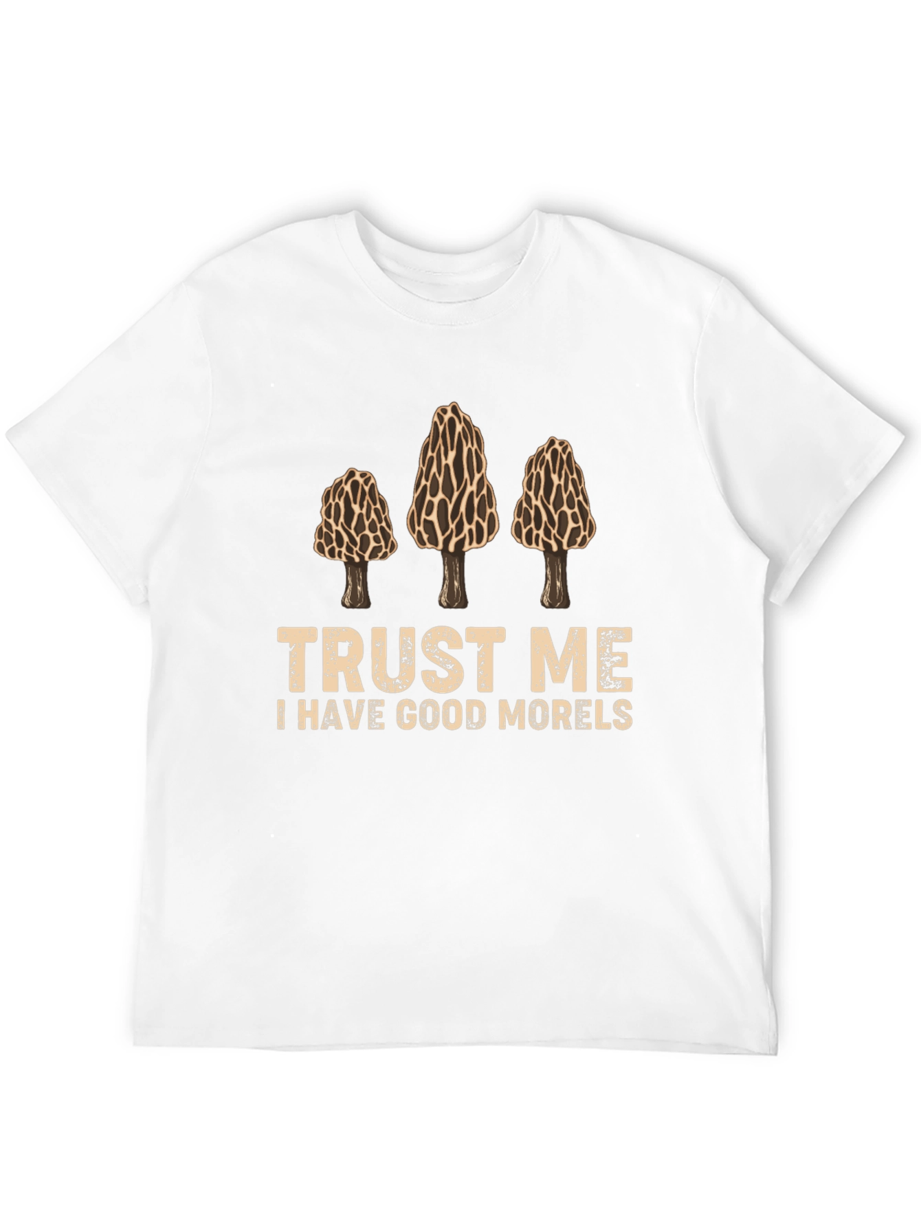Trust Me I Have Good Morels Graphic T-Shirt