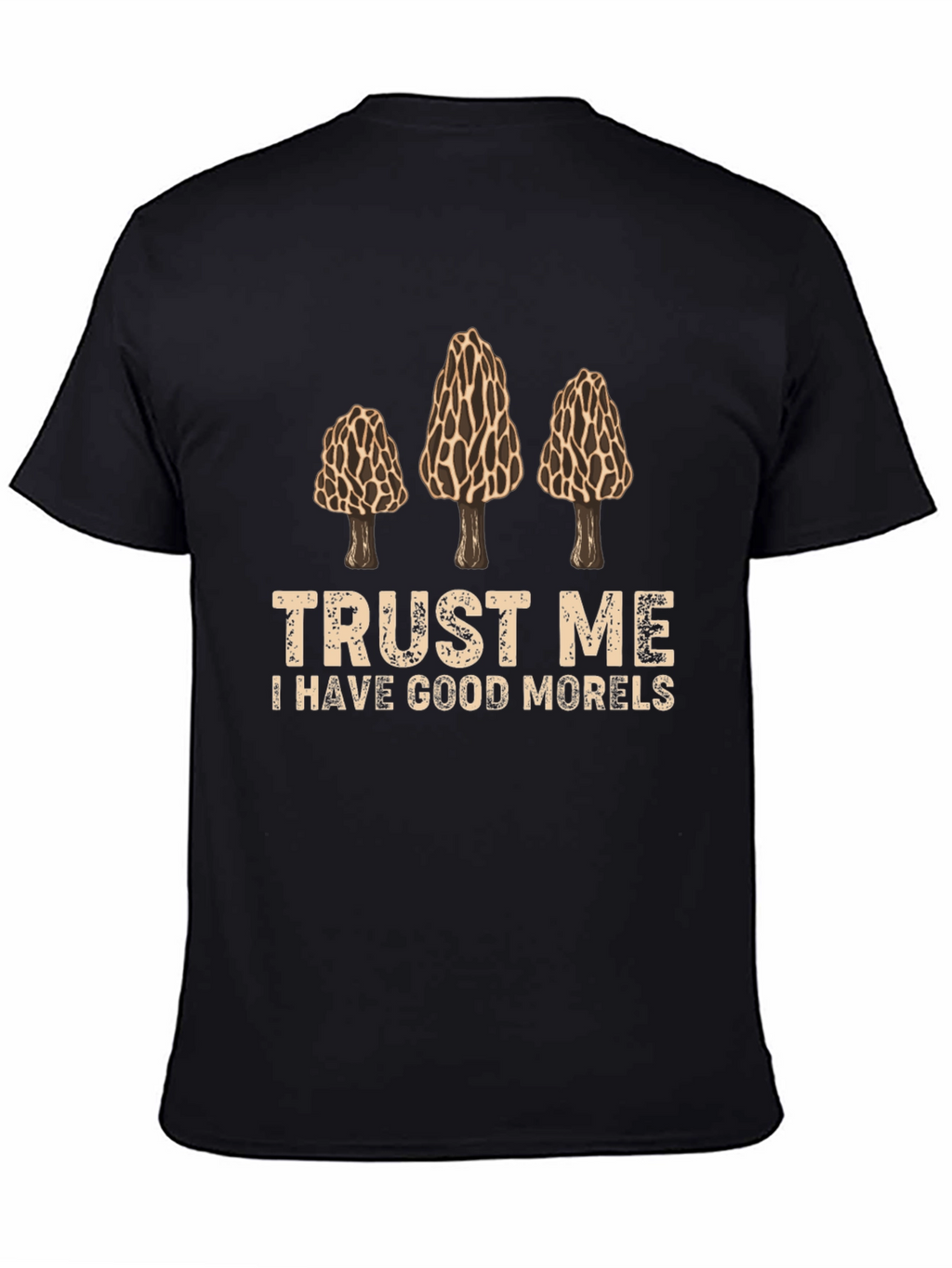 Trust Me I Have Good Morels Graphic T-Shirt