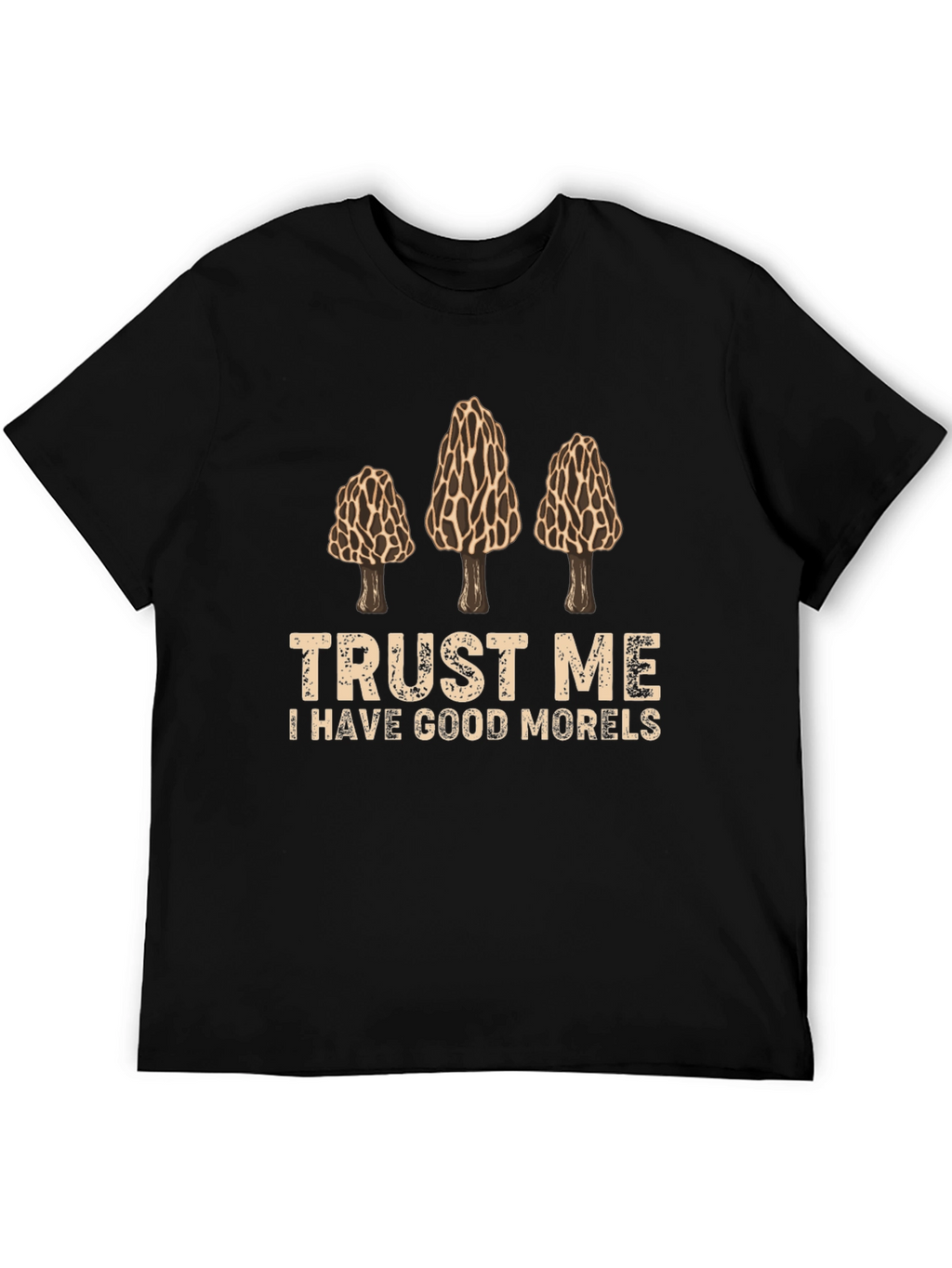Trust Me I Have Good Morels Graphic T-Shirt
