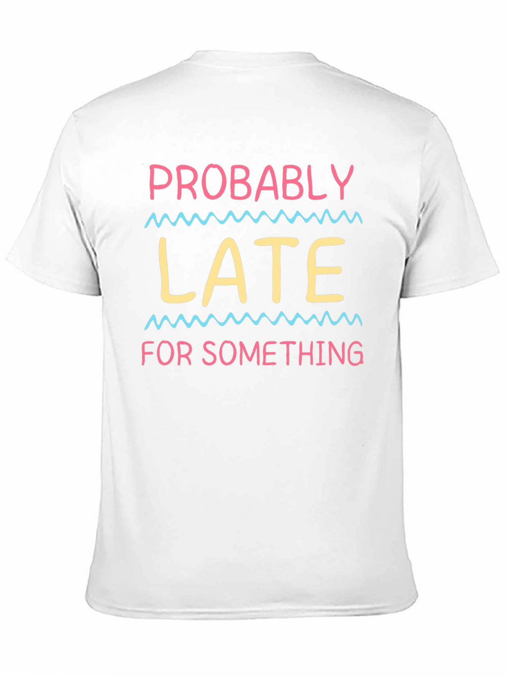 Probably Late T-Shirt - Funny Novelty Tee