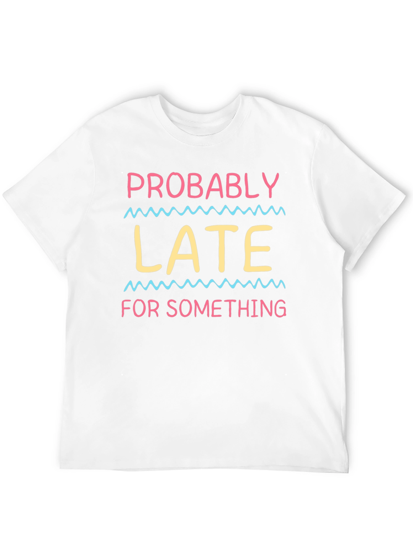 Probably Late T-Shirt - Funny Novelty Tee