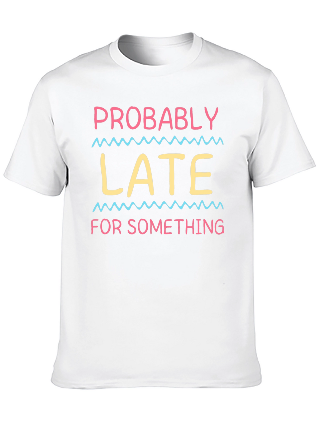 Probably Late T-Shirt - Funny Novelty Tee