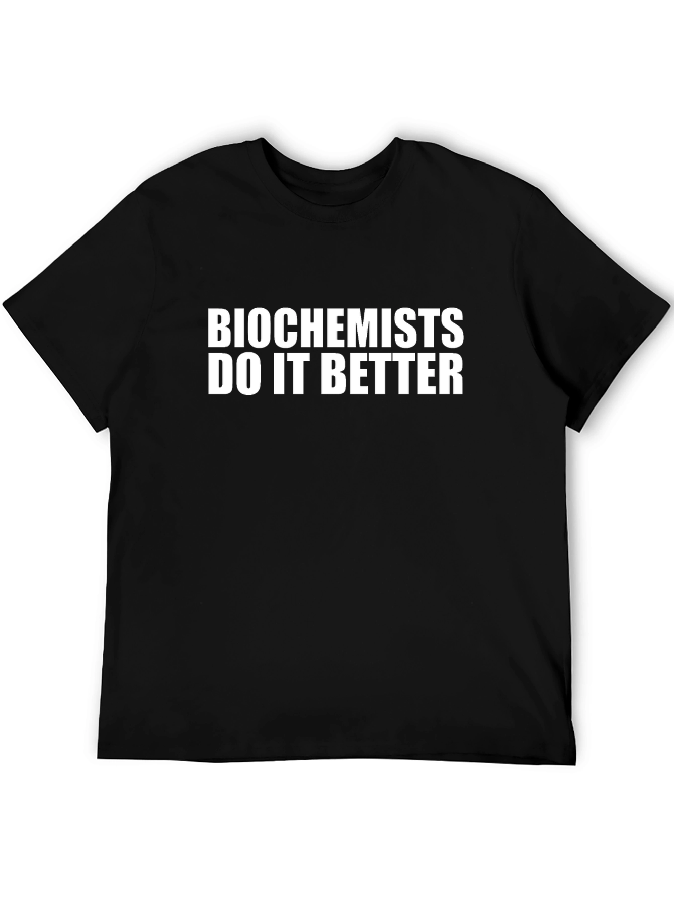 Biochemists Do It Better Black T-Shirt