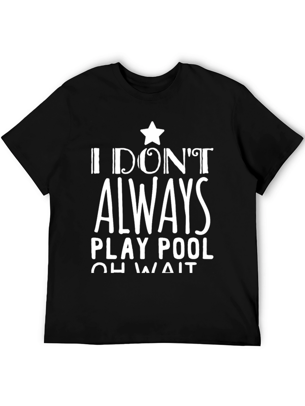 Funny Pool Player T-Shirt: I Dont Always Play Pool