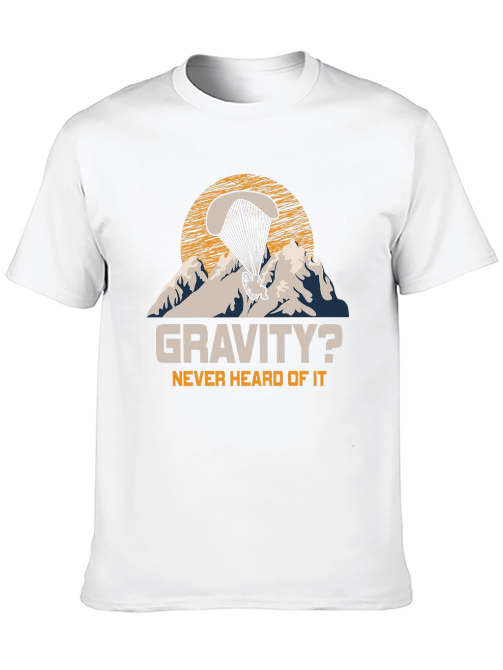 Gravity? Never Heard Of It Paragliding T-Shirt