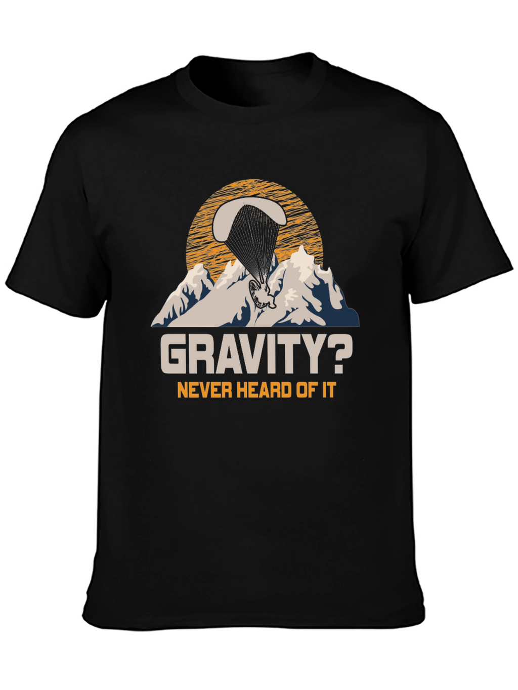 Gravity? Never Heard Of It Paragliding T-Shirt