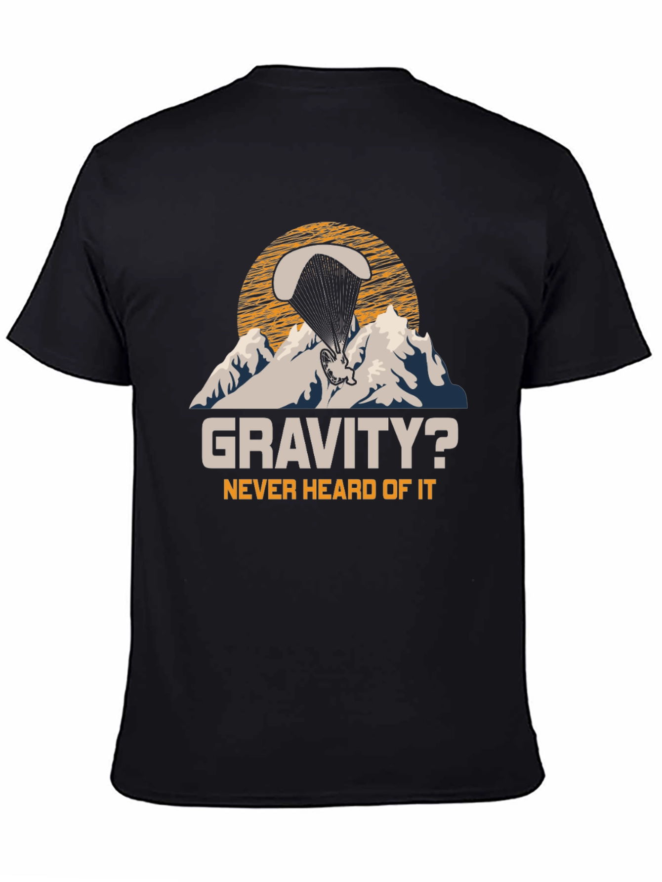 Gravity? Never Heard Of It Paragliding T-Shirt