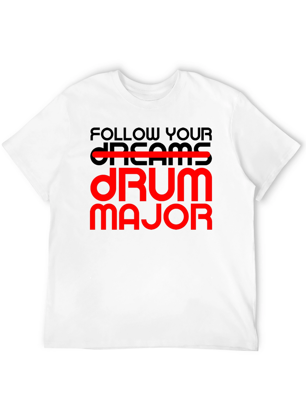Follow Your Dream Drum Major T-Shirt