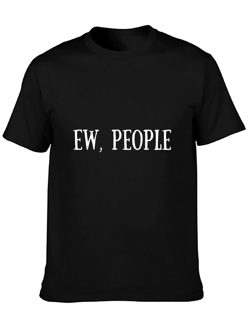 Ew People T-Shirt - Humorous Graphic Tee