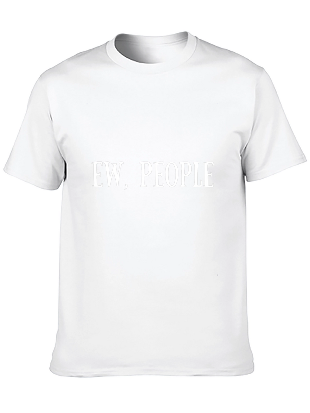 Ew People T-Shirt - Humorous Graphic Tee