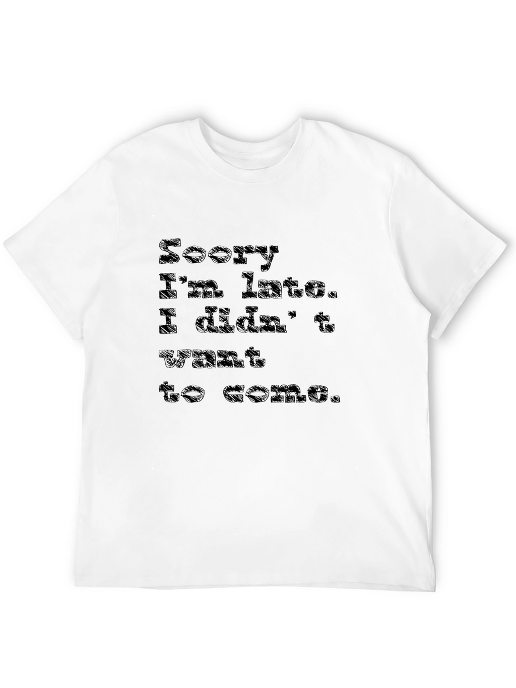Sorry Im Late T-Shirt - Funny Sarcastic Tee