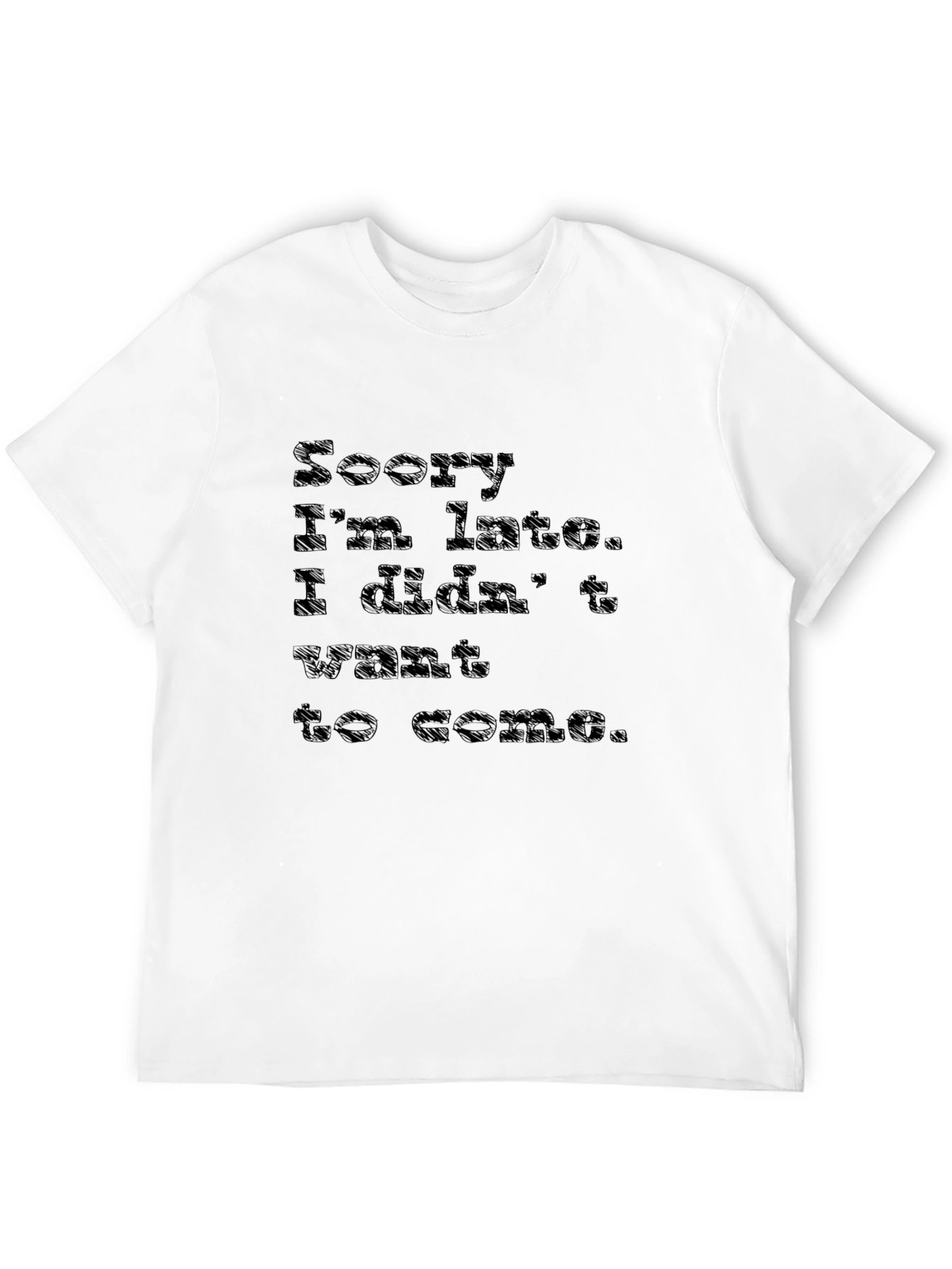 Sorry Im Late T-Shirt - Funny Sarcastic Tee