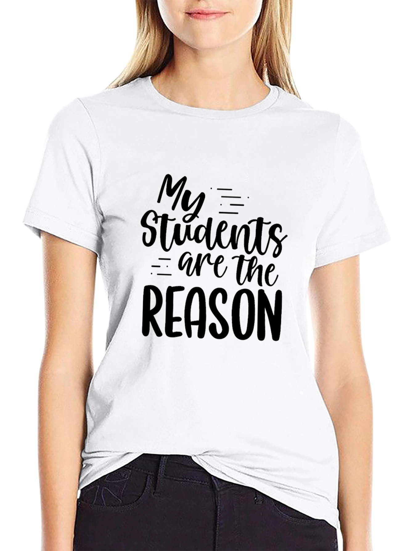My Students Are The Reason Graphic T-Shirt