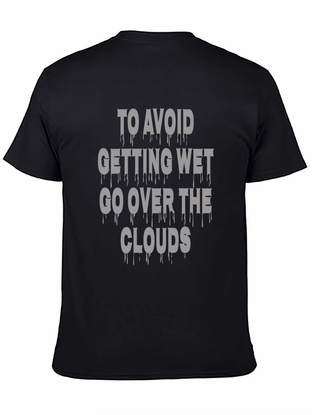 Avoid Getting Wet T-Shirt - Go Over the Clouds