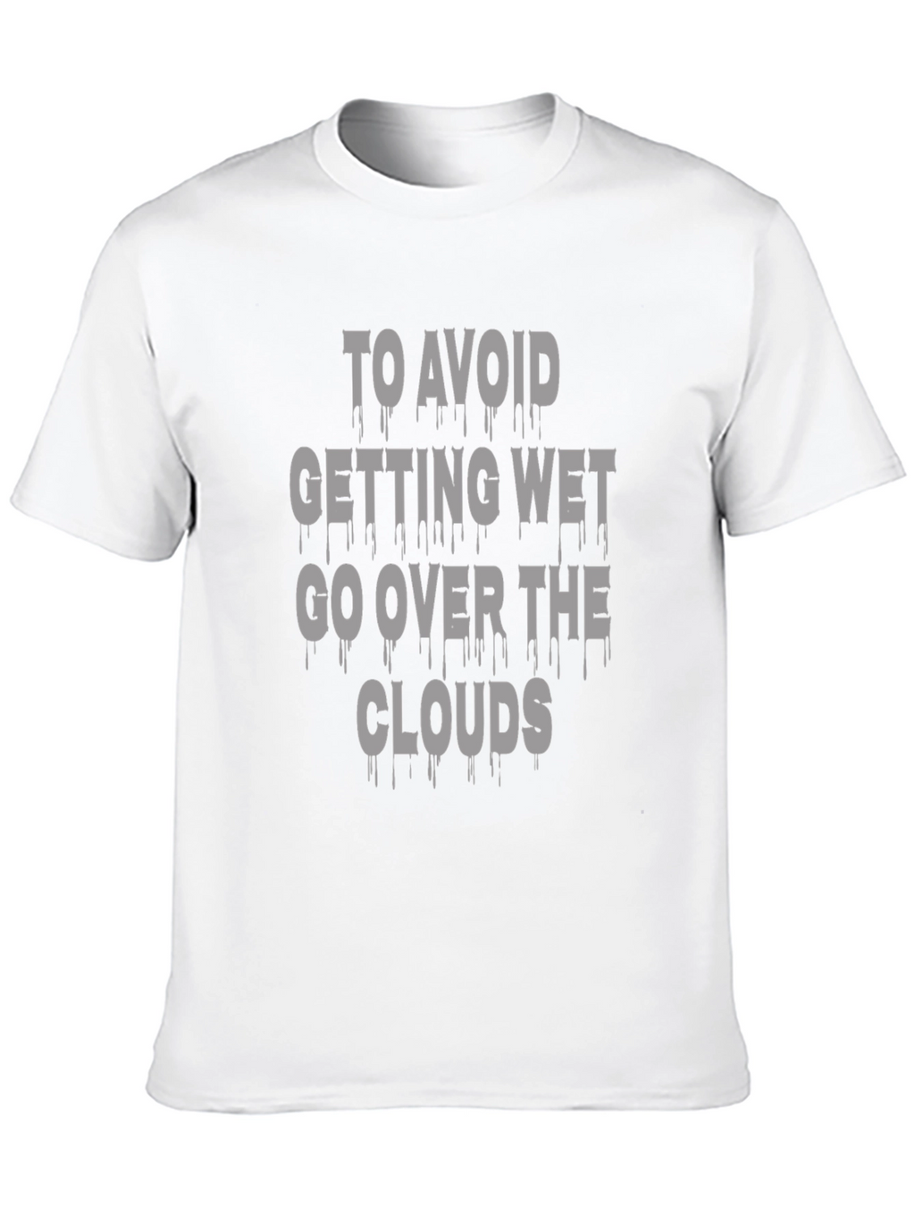 Avoid Getting Wet T-Shirt - Go Over the Clouds