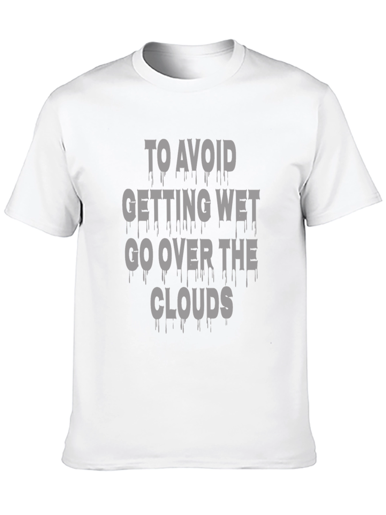 Avoid Getting Wet T-Shirt - Go Over the Clouds