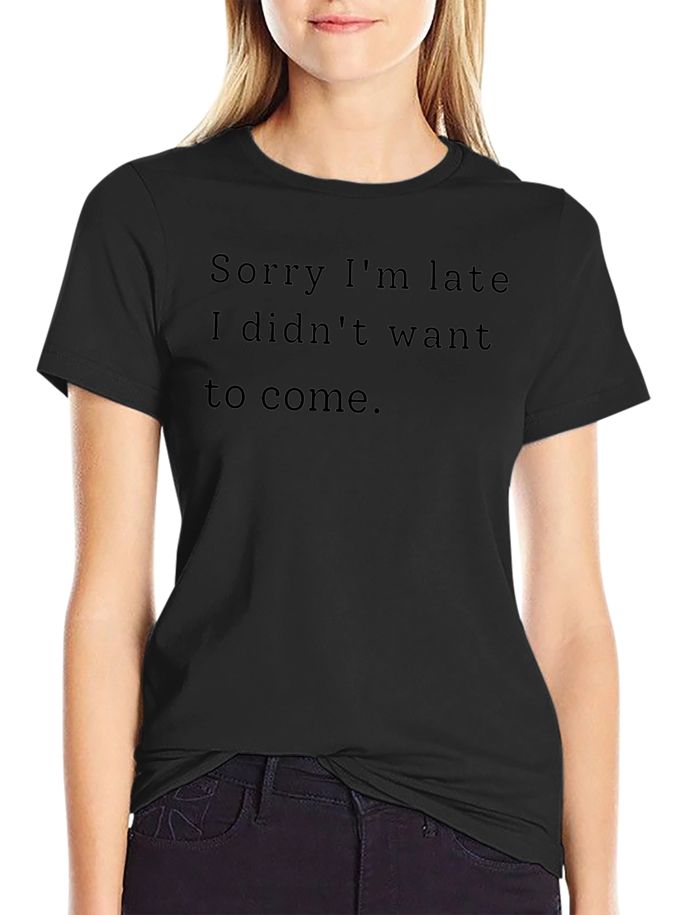 Funny Sarcastic Black T-Shirt - Sorry Im Late
