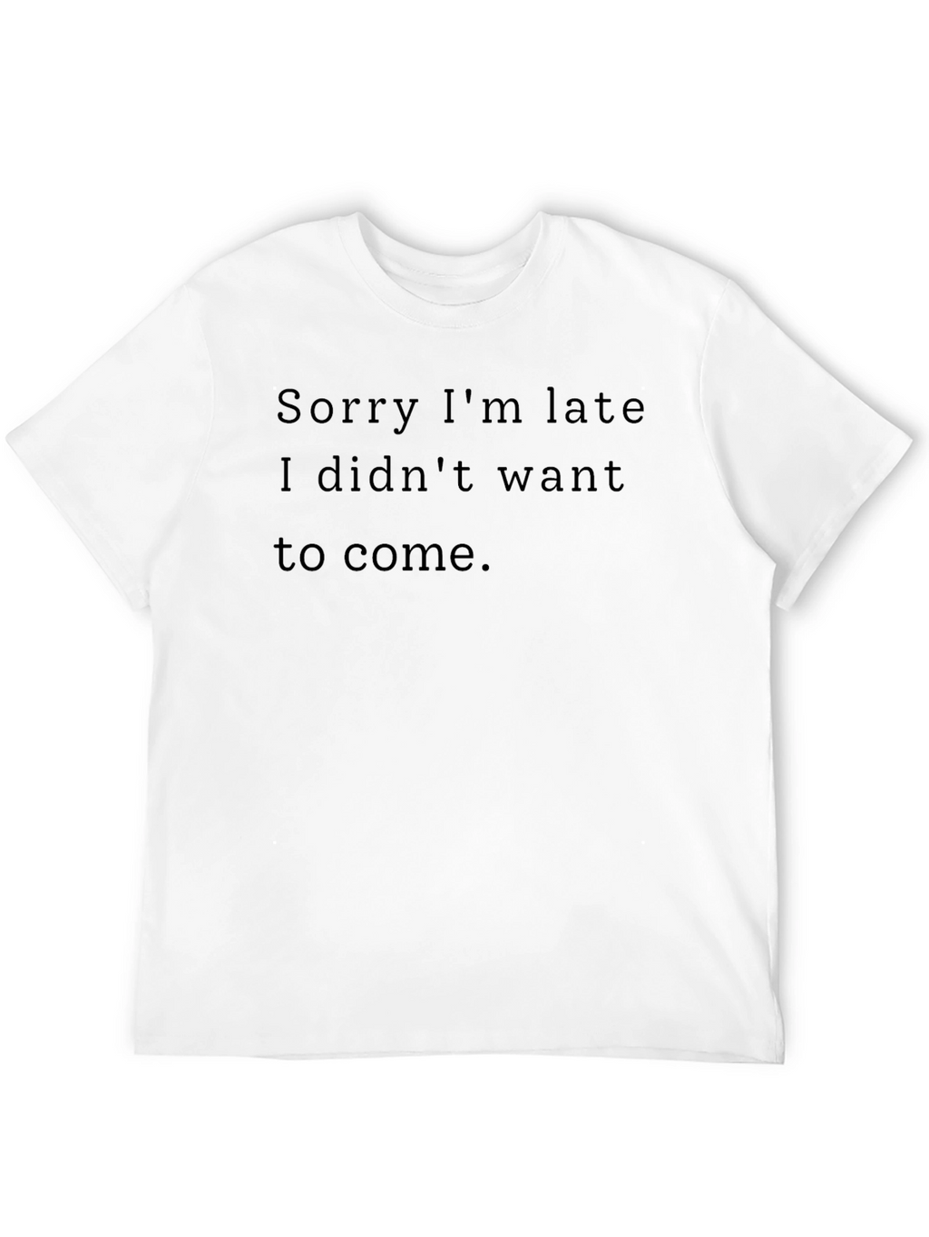 Funny Sarcastic Black T-Shirt - Sorry Im Late