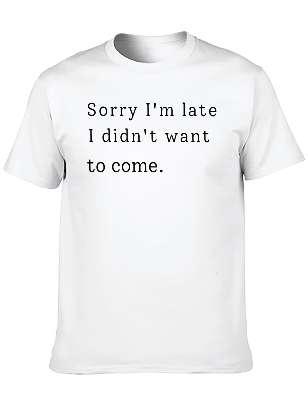 Funny Sarcastic Black T-Shirt - Sorry Im Late