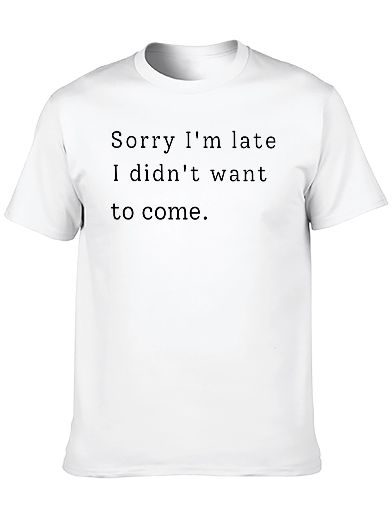 Funny Sarcastic Black T-Shirt - Sorry Im Late