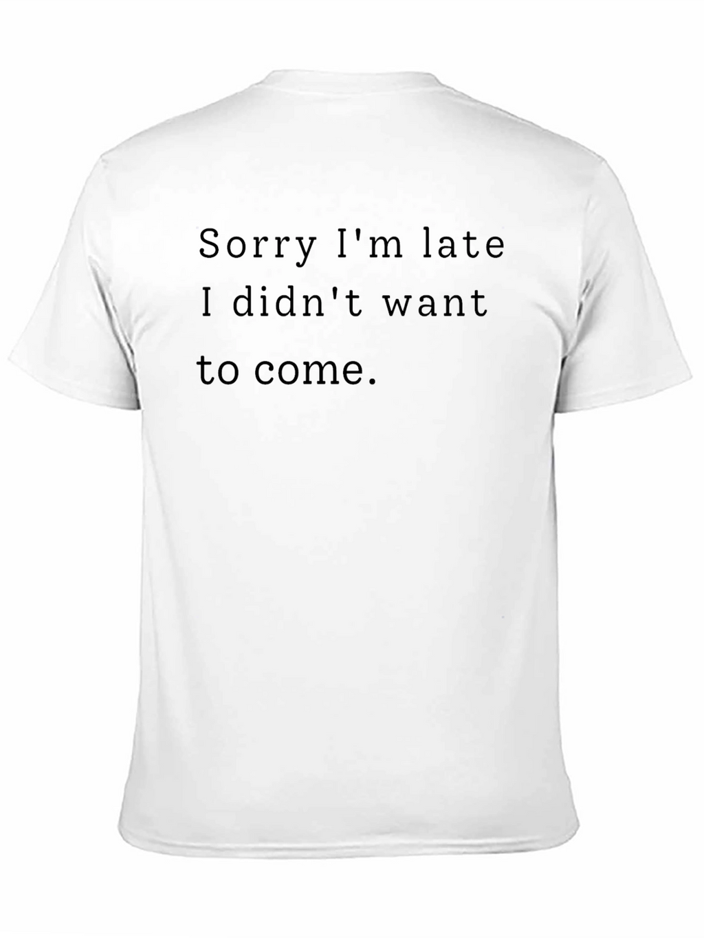 Funny Sarcastic Black T-Shirt - Sorry Im Late