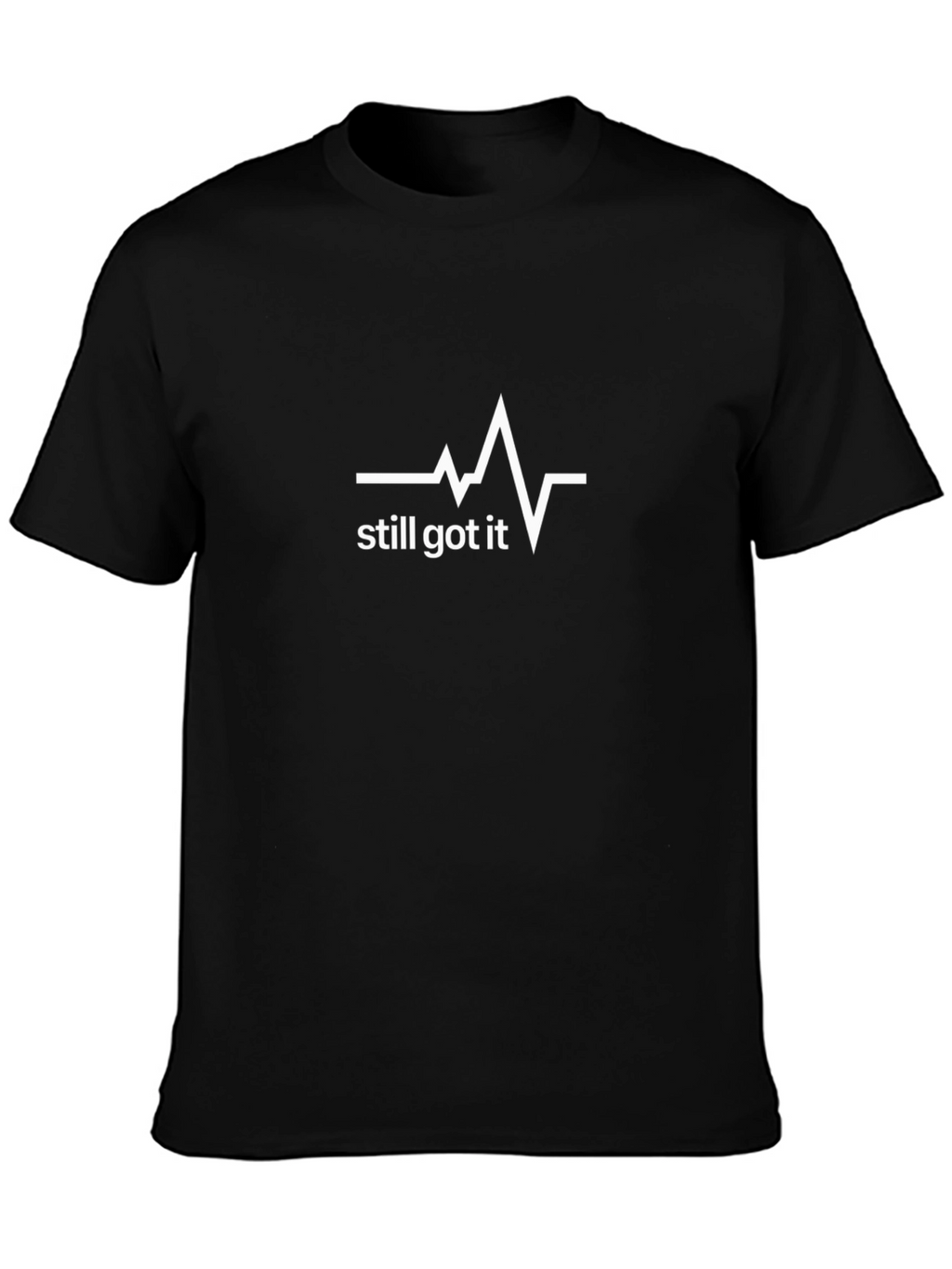 Still Got It T-Shirt - Heartbeat Design