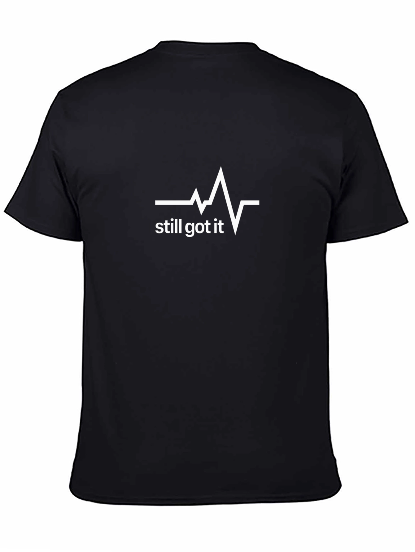Still Got It T-Shirt - Heartbeat Design