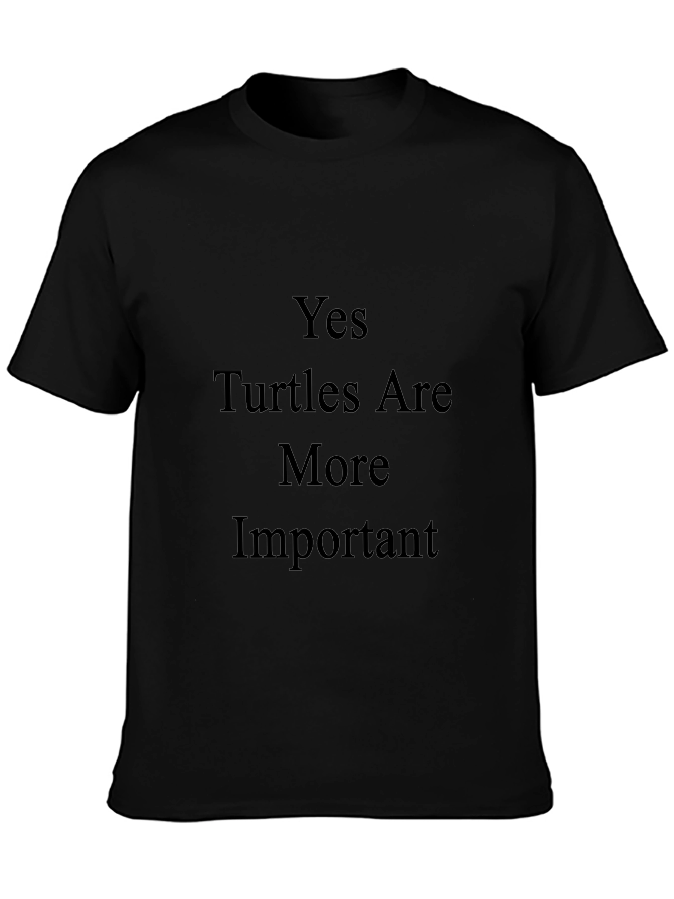 Yes Turtles Are More Important T-Shirt