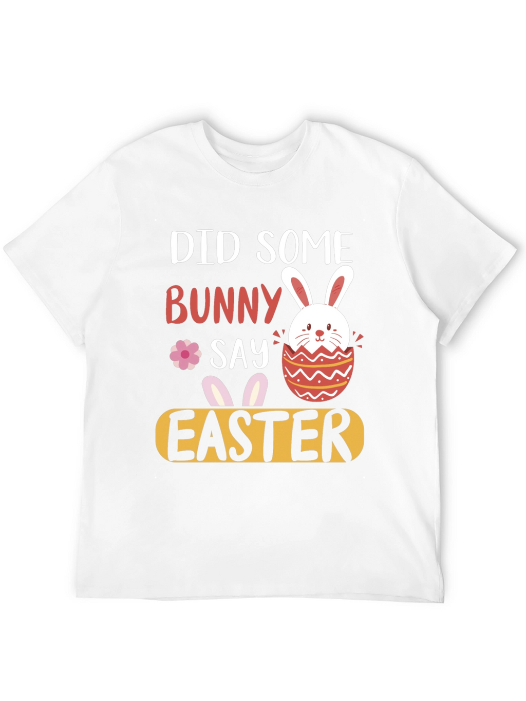 Did Someone Say Bunny Easter T-Shirt