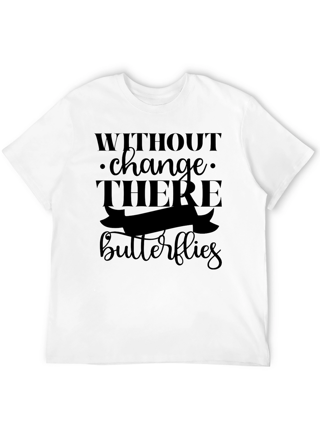 Without Change There are No Butterflies Black T-Shirt