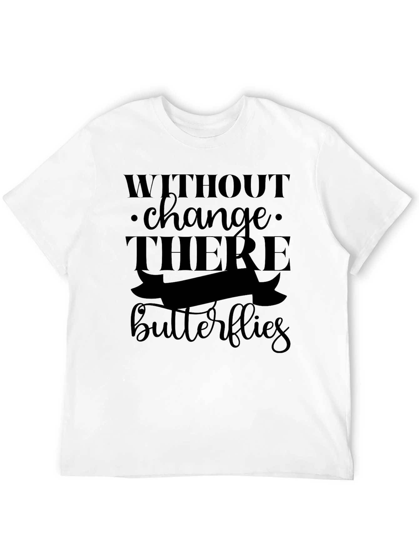 Without Change There are No Butterflies Black T-Shirt